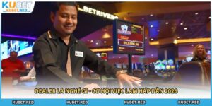 Dealer Là Nghề Gì - Cơ Hội Việc Làm Hấp Dẫn 2026
