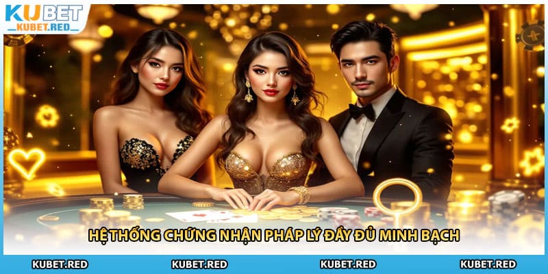 Hệ thống chứng nhận pháp lý đầy đủ minh bạch