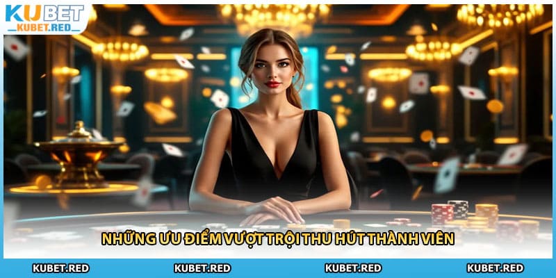 Những ưu điểm vượt trội thu hút thành viên